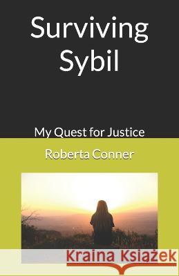 Surviving Sybil: My Quest for Justice Roberta Conner   9798849032986 Independently Published