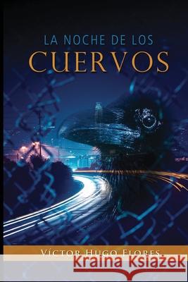La noche de los cuervos Victor Hugo Flores Solis   9798849037844 Independently Published
