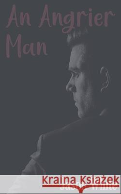 An Angrier Man Jason White 9798849053974