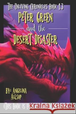Peter Green and the Desert Disaster: This Book is Full of Angry Dragons Angelina Allsop   9798849123172