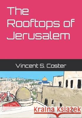 The Rooftops of Jerusalem Vincent S Coster   9798849149219