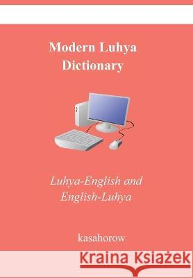 Modern Luhya Dictionary: Luhya-English and English-Luhya Kasahorow, Betha Okeyo 9798849159669 Independently Published