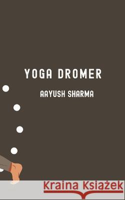 Yoga Dromer Aayush Sharma 9798849173276