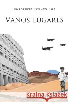 Vanos lugares Abel German Alina Guzman Eduardo Rene Casanova Ealo 9798849178158 Independently Published