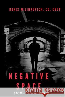 Negative Space: A Guide To Personal Security Boris Milinkovich 9798849187969