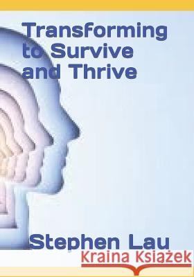 Transforming to Survive and Thrive Stephen Lau   9798849192536 Independently Published