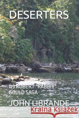 Deserters: #9 Robert Rabbit Gould Saga John Librande, Barbara Librande 9798849219417 Independently Published