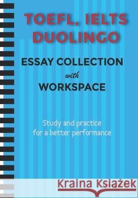 A Collection of TOEFL, DUOLINGO, IELTS Writing Essay Samples with Exercises James Write 9798849290195 Independently Published
