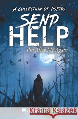 Send Help: I'm After Me Again W J Corvus   9798849312903 Independently Published