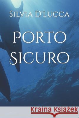 Porto Sicuro Silvia D'Lucca 9798849319162 Independently Published