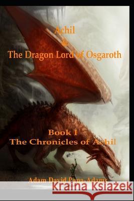 Achil & The Dragon Lord Of Osgaroth Adam David Papa-Adams 9798849330051 Independently Published