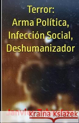 Terror: Arma Política, Infección Social, Deshumanizador Janvier T Chando, Janvier Chouteu-Chando, Janvier Tchouteu 9798849343457 Independently Published