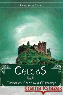 Celtas: Misterios, Cultura y Mitología: Edición Ilustrada Núñez Casona, Rafael 9798849348964