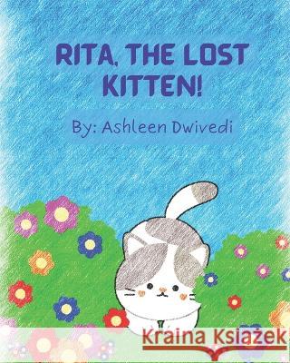 Rita, the Lost Kitten! Ashleen Dwivedi   9798849361130 Independently Published