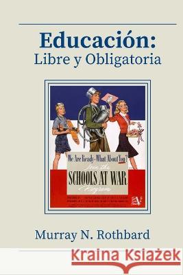 Educación: libre y obligatoria Murray Rothbard, Tienda Mises, Fabricio Terán 9798849362380 Independently Published