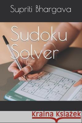 Sudoku Solver Supriti Bhargava 9798849391724