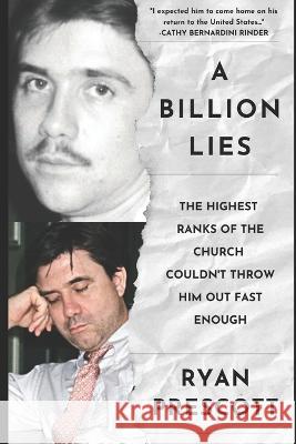 A Billion Lies: The Highest Ranks of the Church of Scientology Couldn't Throw Him Out Fast Enough Ryan Prescott 9798849393964 Independently Published