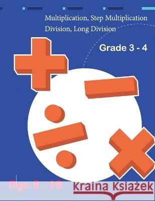 Multiplication, Step Multiplication Division, Long Division Grade 3 - 4 Age 8 - 10 Crystal Smith 9798849399942