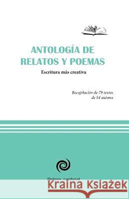 Antología de relatos y poemas: Club de escritores: Escritura más creativa Escritura Más Creativa, Miembros del CL 9798849415468 Independently Published
