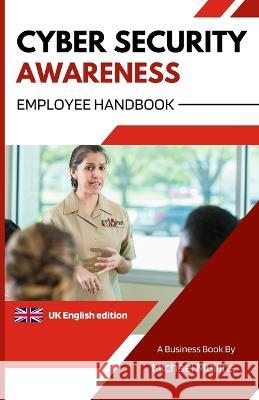 Cyber Security Awareness: Employee Handbook Michael Mullins, Jaak Tarien, Donna O'Shea 9798849441375