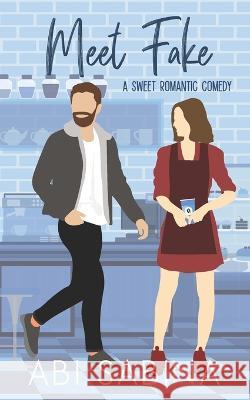 Meet Fake: A Sweet Fake Dating Romantic Comedy Abi Sabina 9798849471679 Independently Published