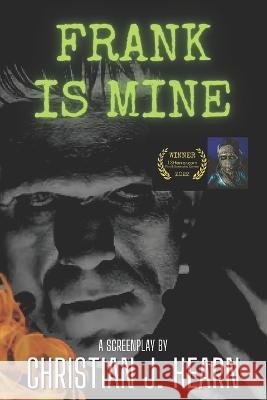 Frank is Mine: (a feature length screenplay) Christian J Hearn 9798849477770 Independently Published