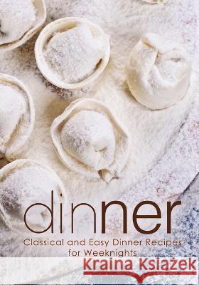 Dinner: Classical and Easy Dinner Recipes for Weeknights Booksumo Press   9798849483863 Independently Published