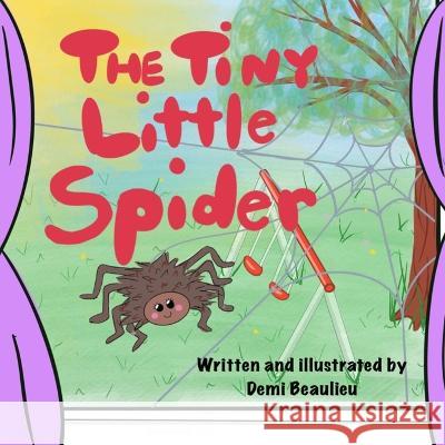 The Tiny Little Spider Demi Beaulieu 9798849523033 Independently Published