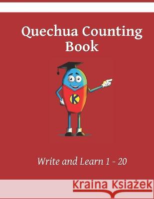 Quechua Counting Book: Write and Learn 1 - 20 Kasahorow 9798849569314 Independently Published