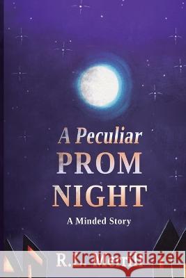 A Peculiar Prom Night: A Minded Story R L Merrill 9798849649573 Independently Published