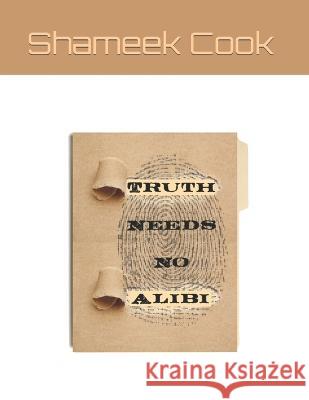 Truth Needs No Alibi (The Proverb) Shameek Cook   9798849732909