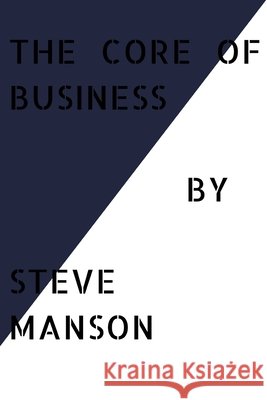 The Core of Business Steve Manson   9798849802466