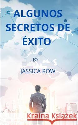 Algunos Secretos de Éxito Jassica Row 9798849817903 Independently Published