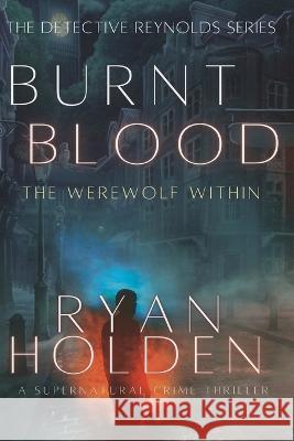 Burnt Blood: Breaking From Darkness Ryan Holden   9798849823836 Independently Published