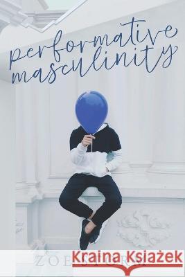 Performative Masculinity Zoe Storm 9798849826127 Independently Published