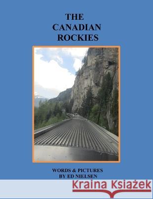 The Canadian Rockies Ed Nielsen 9798849851716 Independently Published