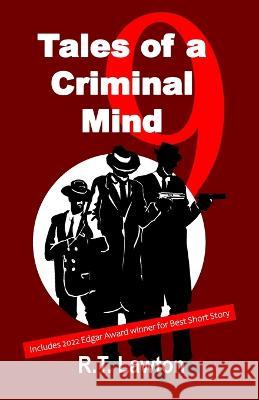 9 Tales of a Criminal Mind R T Lawton 9798849859224 Independently Published