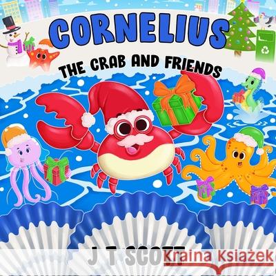 Cornelius the Crab and Friends J T Scott   9798849866901 Independently Published