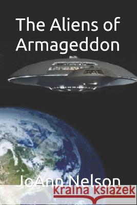 The Aliens of Armageddon Joann Nelson 9798849871943