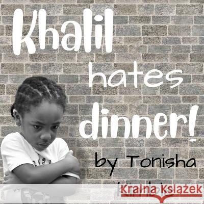 Khalil Hates Dinner! Tonisha Kimble 9798849878386
