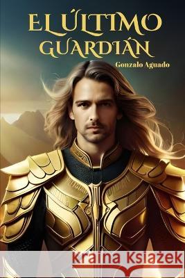 El Ultimo Guardian Gonzalo Aguado   9798850040543