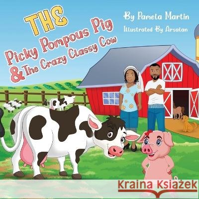 The Picky Pompous Pig & The Crazy Classy Cow Martin, Pamela 9798850123376