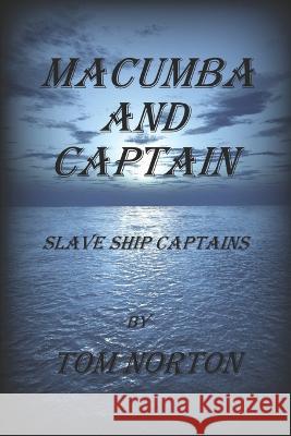Macumba and Captain: Slave Ship Captains Tom Norton   9798850135331 Independently Published