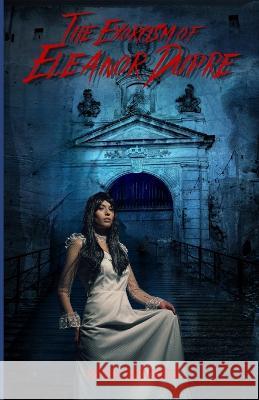The Exorcism of Eleanor Dupre Peter Servidio   9798850245986 Independently Published