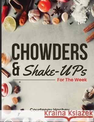 Chowders and Shake-Ups for the Week Courtenay Hachey   9798850248383 Independently Published