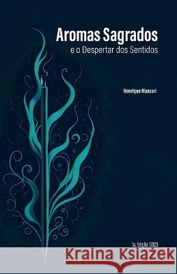 Aromas Sagrados e o Despertar dos Sentidos Uconn Studio Henrique Manzari Henrique Manzari 9798850249069 Independently Published