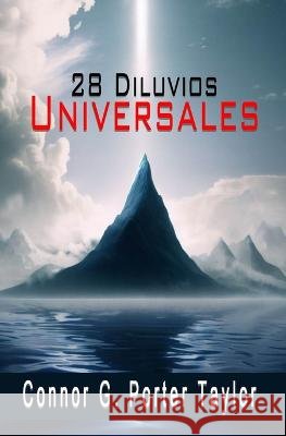28 Diluvios Universales Connor G Porter Taylor   9798850253929 Independently Published
