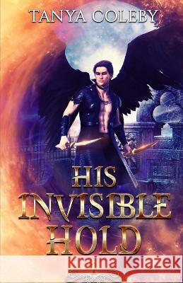 His Invisible Hold Tanya Coleby   9798850260767 Independently Published