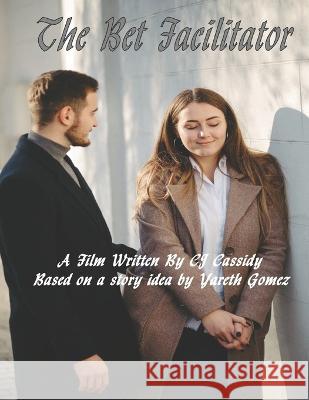 The Bet Facilitator Yareth Gomez Cj Cassidy  9798850260774 Independently Published