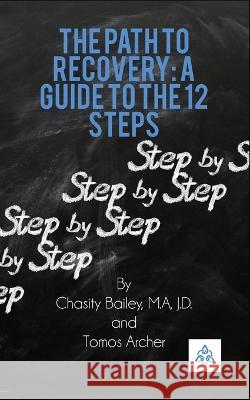 A Path to Recovery: A Guide to the 12 Steps Tomos William Archer Chasity Lynn Bailey  9798850295431